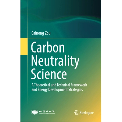 预订 Carbon Neutrality Science: A Theoretical and Technical Framework and Energy Development Strategies: 9789819766505
