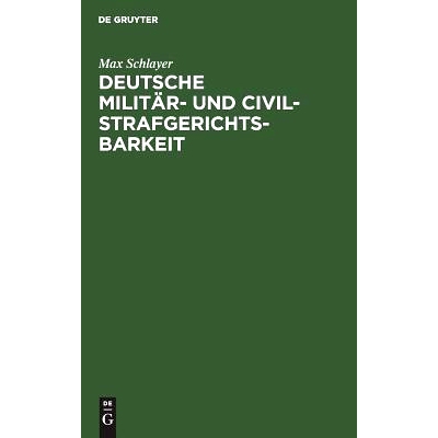 预订 Deutsche Militär- und Civilstrafgerichtsbarkeit: Systematische Darstellung d. Zuständigkeitsgrenzen u. Rechtshül