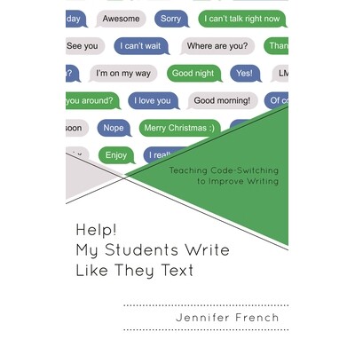 预订 Help! My Students Write Like They Text: Teaching Code-Switching to Improve Writing 救命！ 我的学生写得像他们的课文