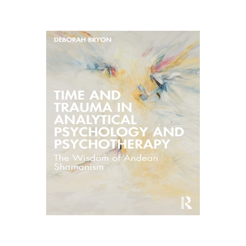 现货 Time and Trauma in Analytical Psychology and Psychotherapy: The Wisdom of Andean Shamanism