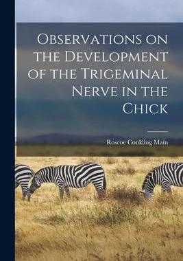 [预订]Observations on the Development of the Trigeminal Nerve in the Chick 9781015155794