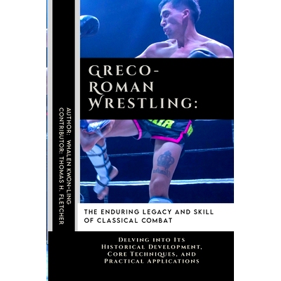 预订 Greco-Roman Wrestling: The Enduring Legacy and Skill of Classical Combat: Delving into Its Historical Development,