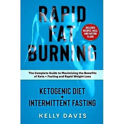 预订 Rapid Fat Burning: Ketogenic Diet + Intermittent Fasting: The Complete Guide to Maximizing the Benefits of Keto + F
