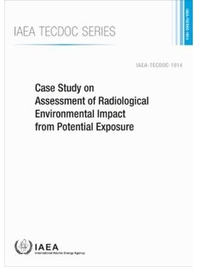 预订 Case Study on Assessment of Radiological Environmental Impact from Potential Exposure 潜在暴露对辐射环境影响评估的