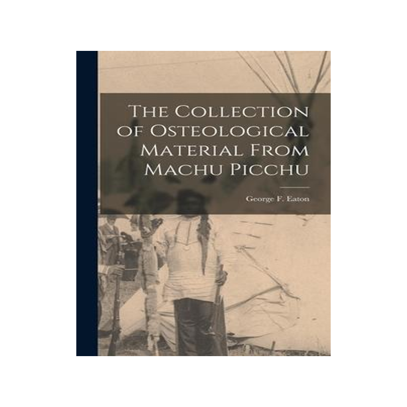 [预订]The Collection of Osteological Material From Machu Picchu 9781016489386