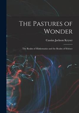 [预订]The Pastures of Wonder; the Realm of Mathematics and the Realm of Science 9781018600437