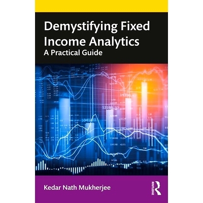 预订 Demystifying Fixed Income Analytics: A Practical Guide 揭秘固定收益分析：实用指南: 9780367514792