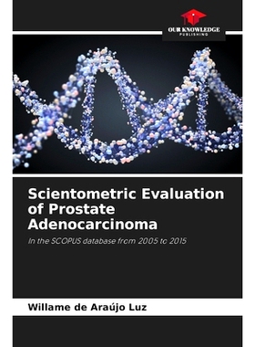 预订 Scientometric Evaluation of Prostate Adenocarcinoma: 9786207894987