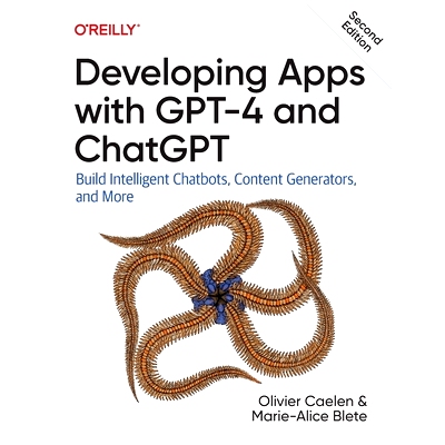 预订 Developing Apps with GPT-4 and ChatGPT: Build Intelligent Chatbots, Content Generators, and More