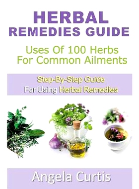 预订 Herbal Remedies Guide: Uses Of 100 Herb For Common Ailments: 9781481146371