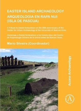 预订 Easter Island Archaeology/Arqueologia en Rapa Nui (Isla de Pascua): A Tribute to Daniel Schávelzon on the 30th ann