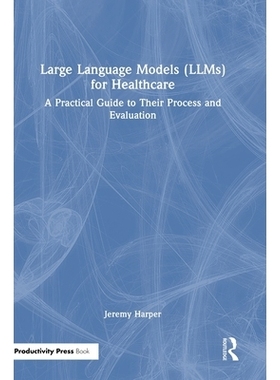 预订 Large Language Models (LLMs) for Healthcare: A Practical Guide to Their Process and Evaluation *保健大型语言模型：