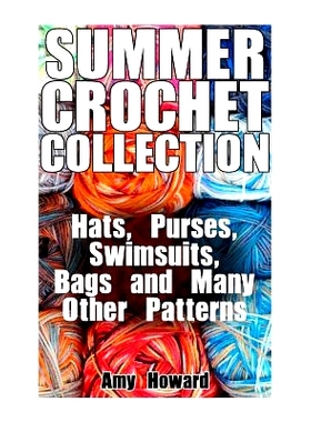 预订 Summer Crochet Collection: Hats, Purses, Swimsuits, Bags and Many Other Patterns: (Crochet Patterns, Crochet Stitch