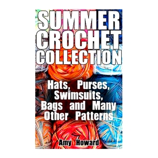 预订 Summer Crochet Collection: Hats, Purses, Swimsuits, Bags and Many Other Patterns: (Crochet Patterns, Crochet Stitch