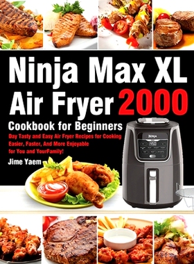 预订 Ninja Max XL Air Fryer Cookbook for Beginners: 2000-Day Tasty and Easy Air Fryer Recipes for Cooking Easier, Faster