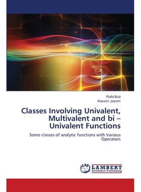 预订 Classes Involving Univalent, Multivalent and bi - Univalent Functions 包括一价函数、多价函数和二价函数的类: 9786202