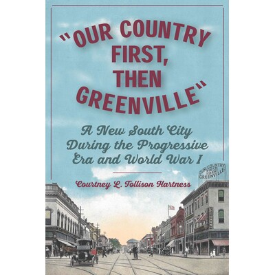 预订 Our Country First, Then Greenville: A New South City during the Progressive Era and World War I 先是我们的国家，然
