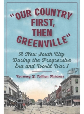 预订 Our Country First, Then Greenville: A New South City during the Progressive Era and World War I 先是我们的国家，然