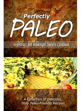 预订 Perfectly Paleo - Vegetarian and Weeknight Dinners: Indulgent Paleo Cooking for the Modern Caveman: 9781500283940