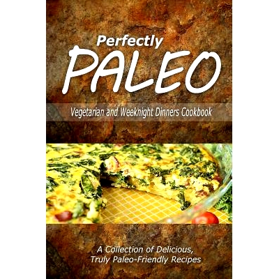 预订 Perfectly Paleo - Vegetarian and Weeknight Dinners: Indulgent Paleo Cooking for the Modern Caveman: 9781500283940