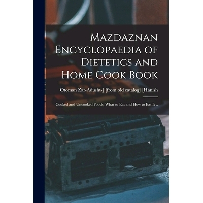 预订 Mazdaznan Encyclopaedia of Dietetics and Home Cook Book; Cooked and Uncooked Foods, What to eat and how to eat it .