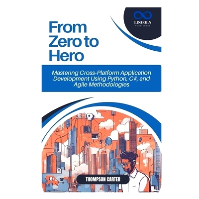 预订 From Zero to Hero: Mastering Cross-Platform Application Development Using Python, C#, and Agile Methodologies: 9798