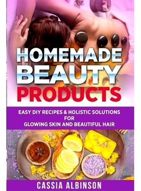 预订 Homemade Beauty Products: Easy DIY Recipes & Holistic Solutions for Glowing Skin and Beautiful Hair: 9781913517847