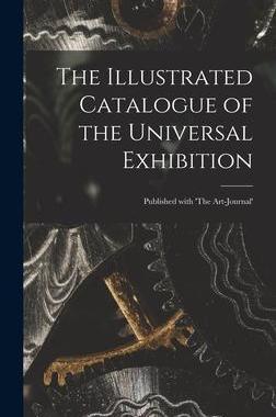 [预订]The Illustrated Catalogue of the Universal Exhibition: Published With ’The Art-journal’ 9781013909290