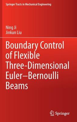 [预订]Boundary Control of Flexible Three-Dimensional Euler-Bernoulli Beams 9789811900785