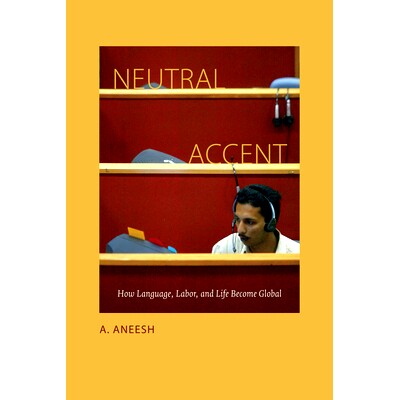 预订 Neutral Accent: How Language, Labor, and Life Become Global 中性口音：语言、劳动力与人生如何成为全球化（精装）: 978