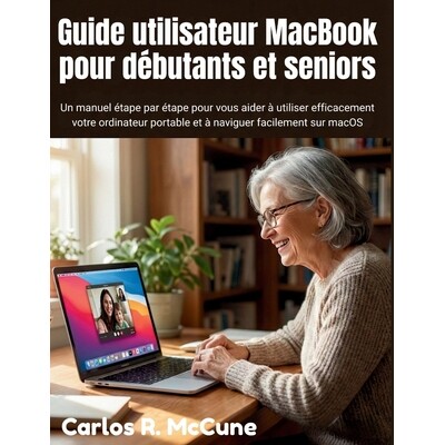 预订 Guide utilisateur MacBook pour débutants et seniors: Un manuel étape par étape pour vous aider à utiliser effic