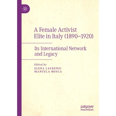 预订 A Female Activist Elite in Italy (1890–1920): Its International Network and Legacy 意大利女活动家精英 1890-1920：