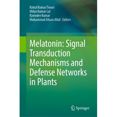 预订 Melatonin Signal Transduction Mechanisms and Defense Networks in Plants 褪黑激素:植物的信号转导机制与防御网络 9789