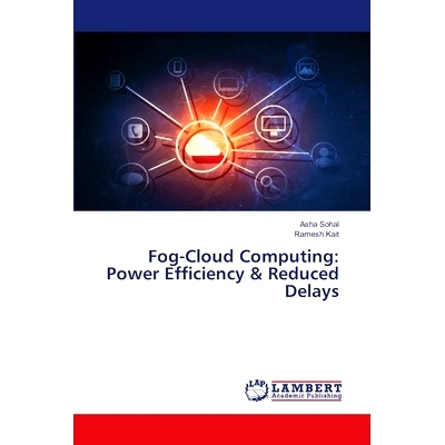 预订 Fog-Cloud Computing: Power Efficiency & Reduced Delays 雾云计算:电力效率和减少延迟: 9786207474615