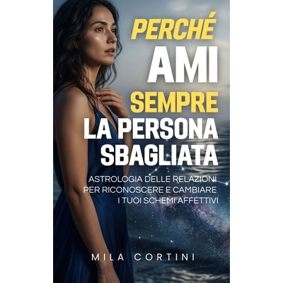预订 Perché ami sempre la persona sbagliata: Astrologia delle relazioni per riconoscere e cambiare i tuoi schemi affett