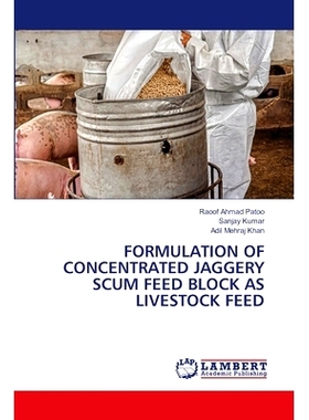 预订 Formulation of Concentrated Jaggery Scum Feed Block As Livestock Feed 家畜饲料用浓缩渣渣饲料块的研制: 9786208012212