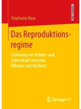 预订 Das Reproduktionsregime: Sicherung von Arbeits- und Lebenskraft zwischen Effizienz und Resilienz: 9783658210632