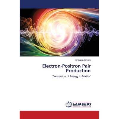 预订 Electron-Positron Pair Production 正负电子对生产: 9786202816007
