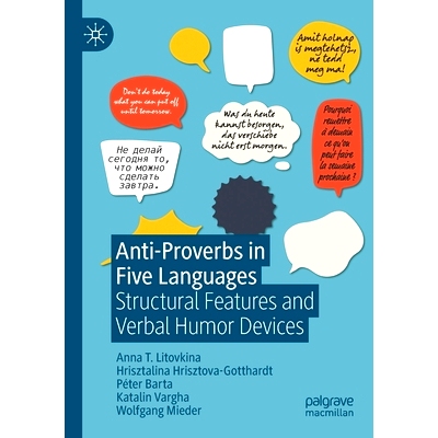 预订 Anti-Proverbs in Five Languages: Structural Features and Verbal Humor Devices 5种语言的反谚语：结构特征与言语幽默手