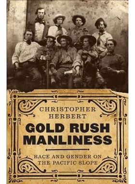 预订 Gold Rush Manliness: Race and Gender on the Pacific Slope: 9780295744131