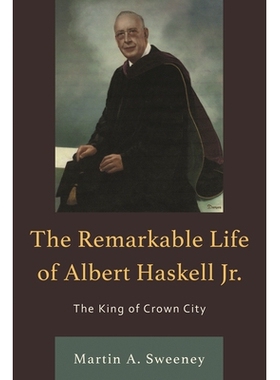 预订 The Remarkable Life of Albert Haskell, Jr.: The King of Crown City 小阿尔伯特·哈斯克尔的非凡一生：皇冠之王: 978076