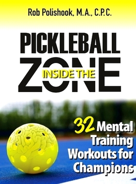 预订 Pickleball Inside the Zone: 32 Mental Workouts for Champions: 9780989186278