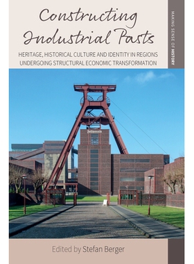 预订 Constructing Industrial Pasts: Heritage, Historical Culture and Identity in Regions Undergoing Structural Economic