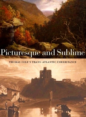 预订 Picturesque and Sublime: Thomas Cole’s Trans-Atlantic Inheritance 如诗如画和崇高：托马斯 科尔的跨大西洋继承: 97803