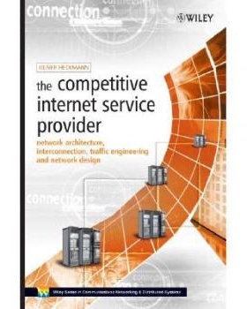 预订 The Competitive Internet Service Provider - Network Architecture, Interconnection, Traffic Engineering And Network