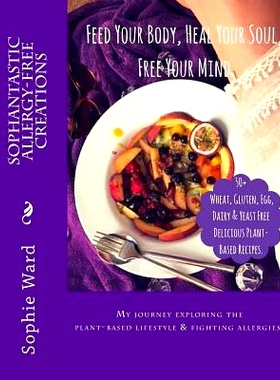 预订 Sophantastic Allergy-Free Creations: Feed Your Body, Heal Your Soul, Free Your Mind: 9781533387165