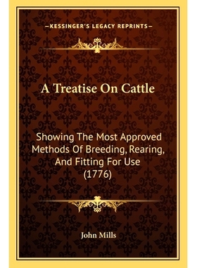 预订 A Treatise On Cattle: Showing The Most Approved Methods Of Breeding, Rearing, And Fitting For Use (1776): 978116594