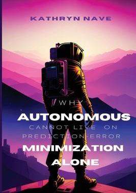 [预订]Why autonomous systems cannot live on prediction-error minimization alone 9781835202098
