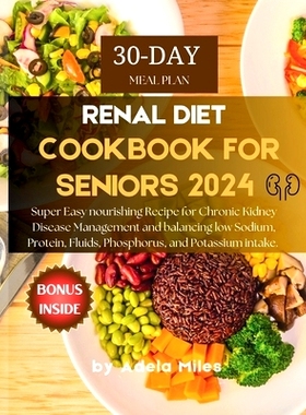 预订 Renal Diet Cookbook for Seniors 2024: Super Easy nourishing Recipe for Chronic Kidney Disease Management and balanc