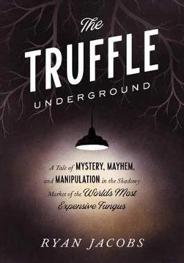 【预订】The Truffle Underground: A Tale of Mystery, Mayhem, and Manipulation in the Shadowy Market of the World’s ...